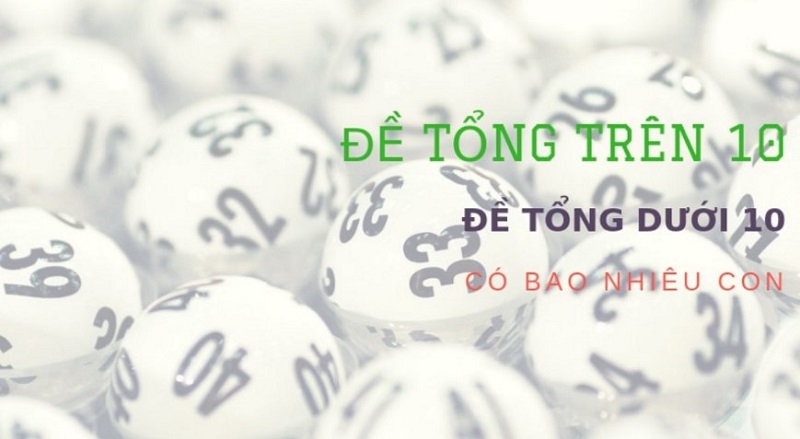de-tong-tren-10-va-tong-duoi-10 dàn đề tổng trên 10 và dần đề tổng dưới 10